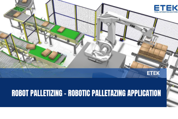 ROBOT PALLETIZING - ROBOTIC PALLETAZING APPLICATION ETEK