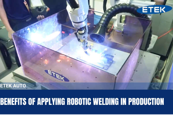 BENEFITS OF APPLYING ROBOTIC WELDING IN PRODUCTION